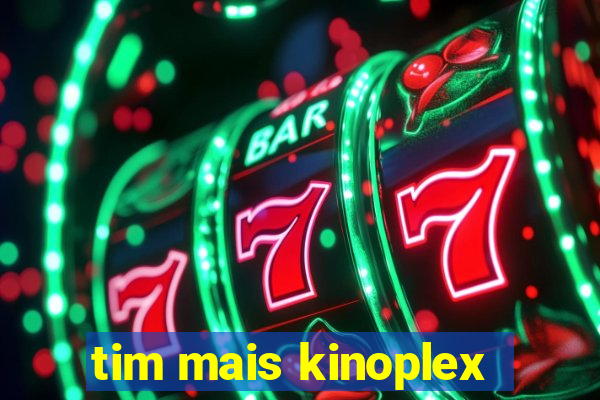 tim mais kinoplex